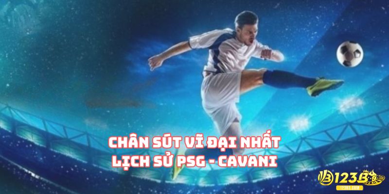 Chân sút vĩ đại nhất lịch sử PSG - Cavani