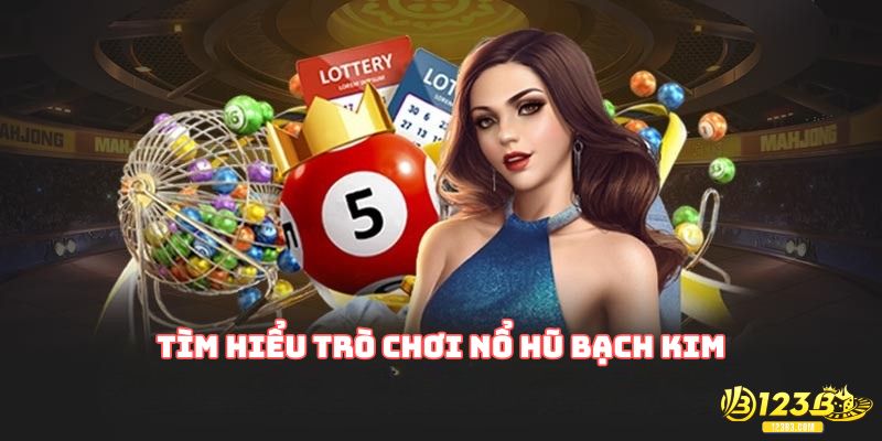 Tìm hiểu trò chơi Nổ Hũ Bạch Kim