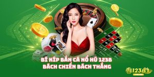Bí kíp bắn cá nổ hũ 123B bách chiến bách thắng