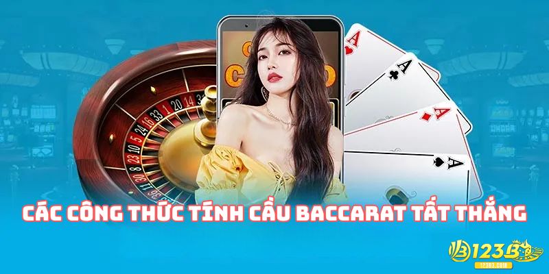 Các công thức tính cầu Baccarat tất thắng