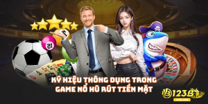 Ký hiệu thông dụng trong game nổ hũ rút tiền mặt
