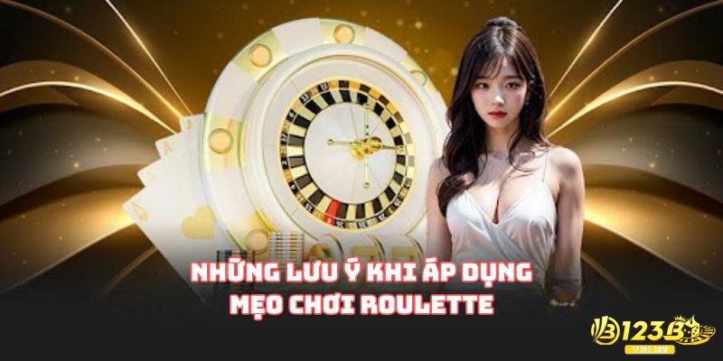 Những lưu ý khi gamer áp dụng mẹo chơi Roulette
