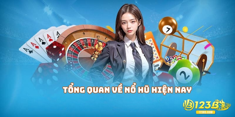 Tổng quan về nổ hũ hiện nay