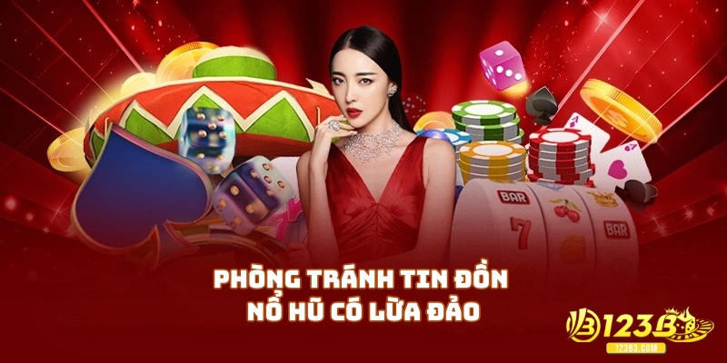 Biện pháp phòng tránh tin đồn nổ hũ có lừa đảo không?