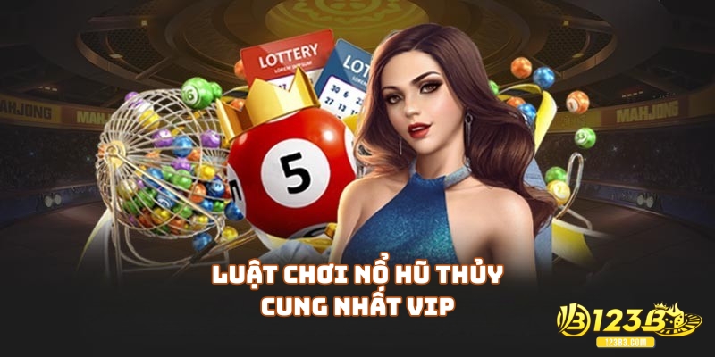 Luật chơi Nổ Hũ Thủy Cung Nhất Vip bạn cần biết