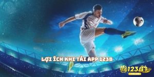 Lợi ích khi anh em tiến hành tải app 123B
