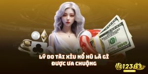 Lý do tài xỉu nổ hũ là gì được ưa chuộng