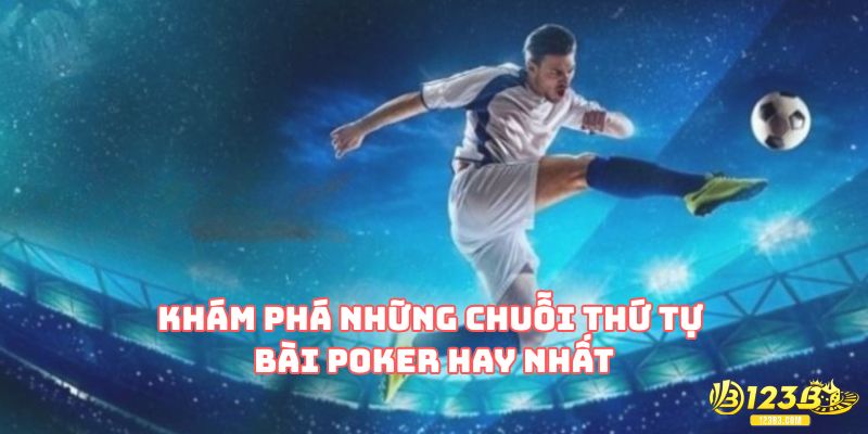 Khám phá những chuỗi thứ tự bài poker hay nhất