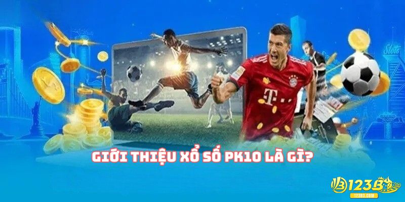 Giới thiệu xổ số PK10 là gì?