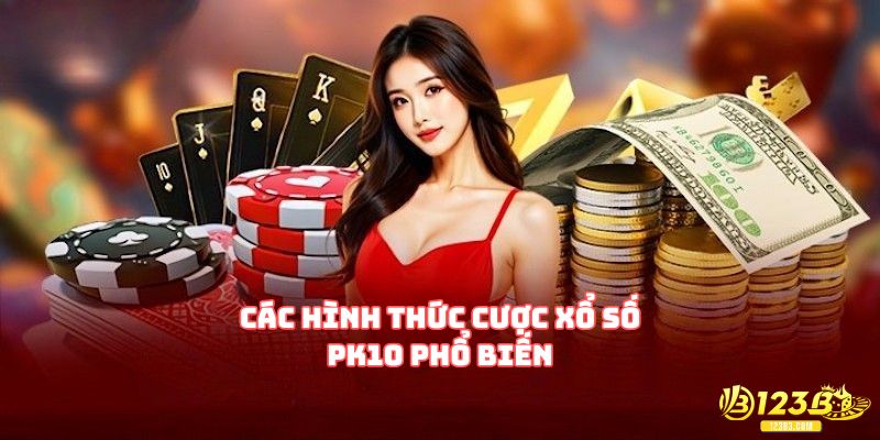 Các hình thức cược xổ số PK10 phổ biến
