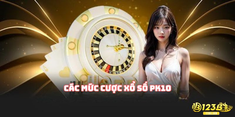 Các mức cược xổ số PK10 hiện nay hay gặp