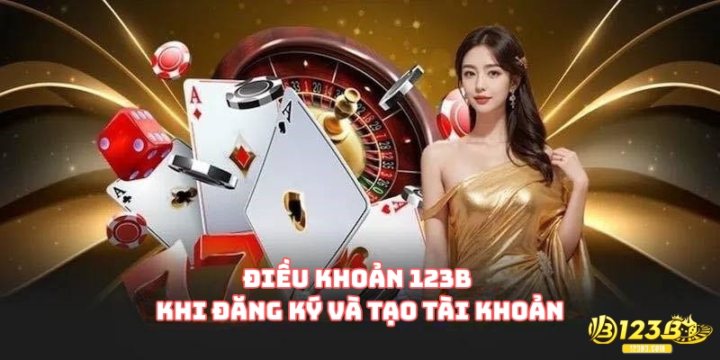 Điều khoản 123B khi đăng ký và tạo tài khoản