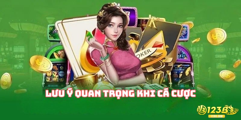 Lưu ý quan trọng khi cá cược