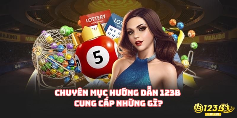 Chuyên mục hướng dẫn 123B cung cấp những gì?