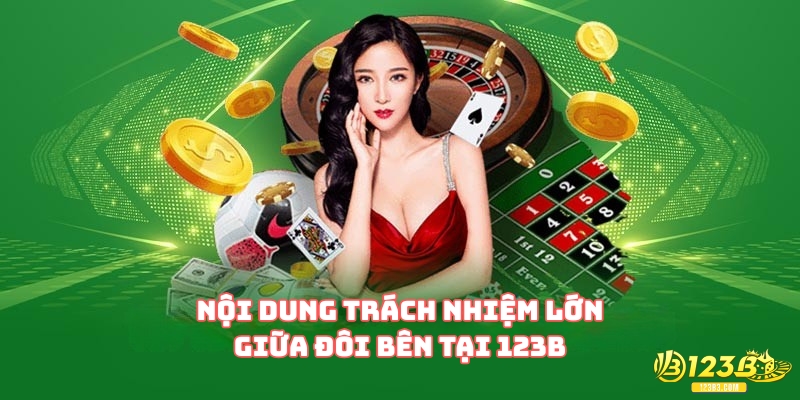 Nội dung trách nhiệm lớn giữa đôi bên tại 123B