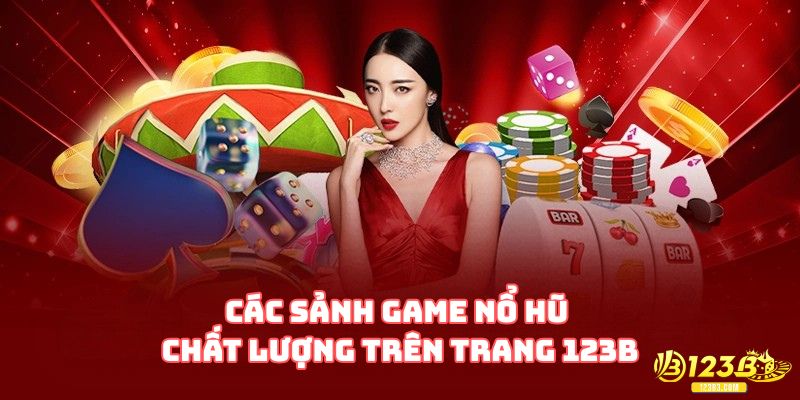 Các sảnh game nổ hũ chất lượng trên trang 123B