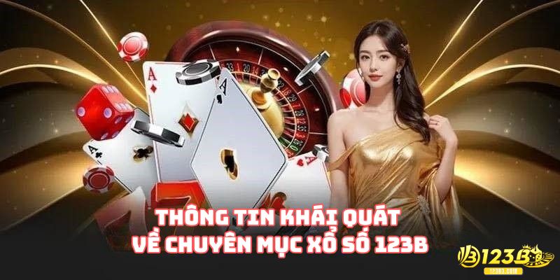Thông tin khái quát tổng quan về chuyên mục xổ số 123B